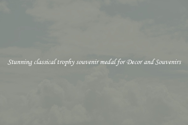 Stunning classical trophy souvenir medal for Decor and Souvenirs