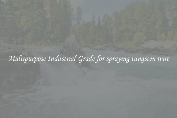 Multipurpose Industrial-Grade for spraying tungsten wire