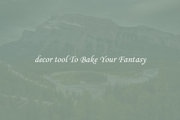 decor tool To Bake Your Fantasy