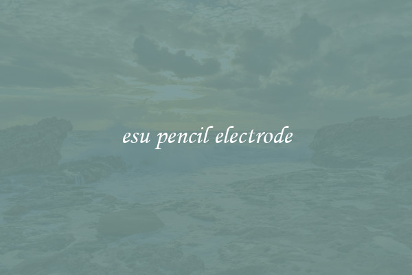 esu pencil electrode