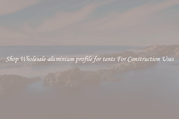 Shop Wholesale aluminium profile for tents For Construction Uses