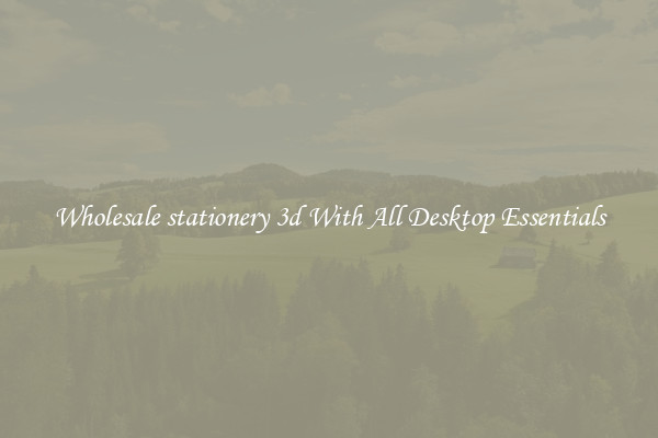 Wholesale stationery 3d With All Desktop Essentials