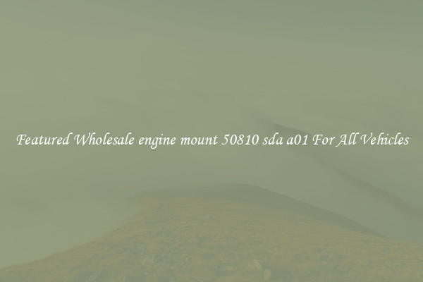 Featured Wholesale engine mount 50810 sda a01 For All Vehicles