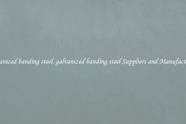 galvanized banding steel, galvanized banding steel Suppliers and Manufacturers