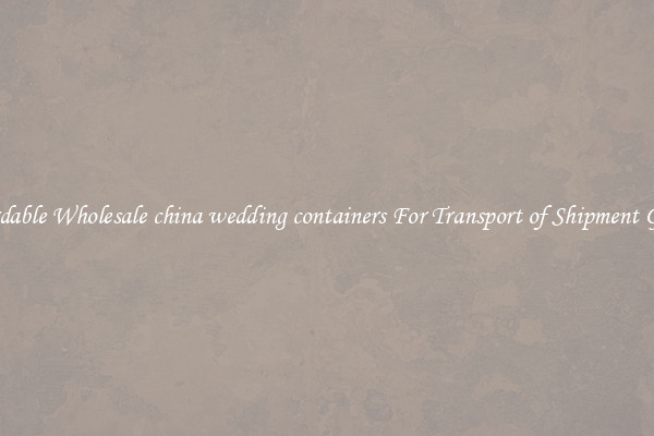 Affordable Wholesale china wedding containers For Transport of Shipment Goods 