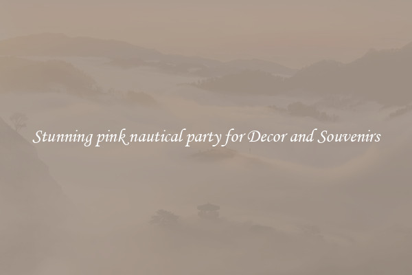Stunning pink nautical party for Decor and Souvenirs