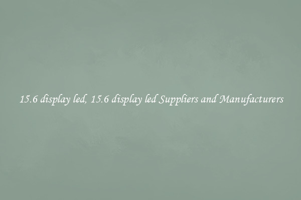 15.6 display led, 15.6 display led Suppliers and Manufacturers