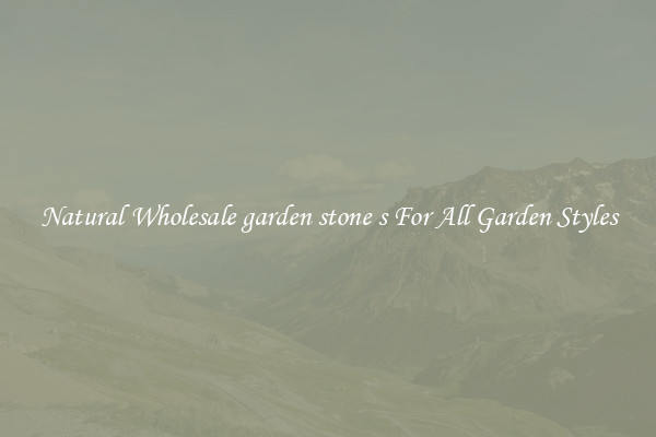 Natural Wholesale garden stone s For All Garden Styles