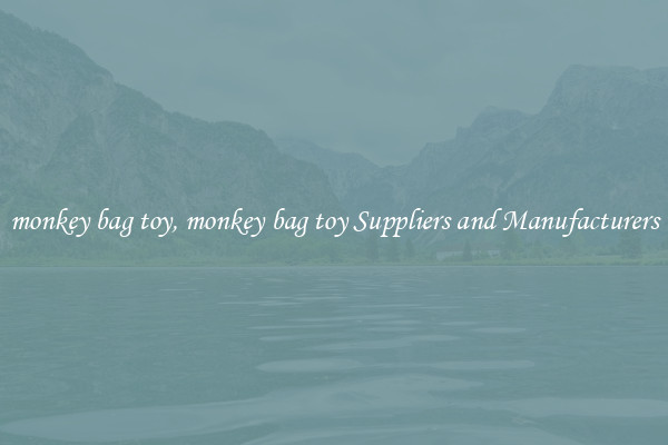 monkey bag toy, monkey bag toy Suppliers and Manufacturers