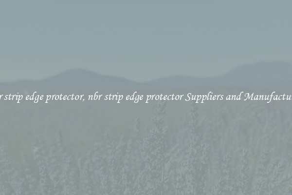 nbr strip edge protector, nbr strip edge protector Suppliers and Manufacturers