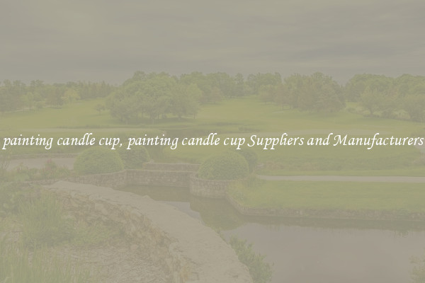 painting candle cup, painting candle cup Suppliers and Manufacturers