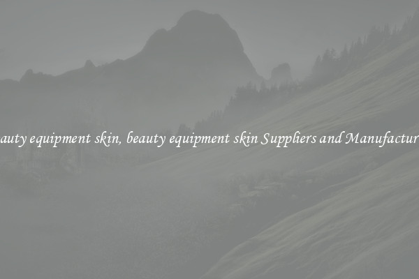 beauty equipment skin, beauty equipment skin Suppliers and Manufacturers