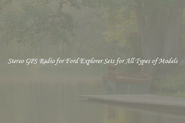 Stereo GPS Radio for Ford Explorer Sets for All Types of Models