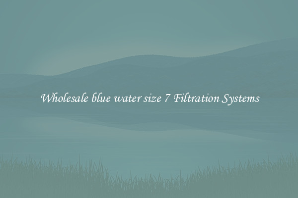 Wholesale blue water size 7 Filtration Systems