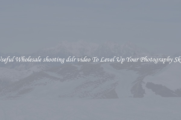 Useful Wholesale shooting dslr video To Level Up Your Photography Skill