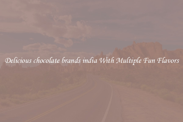 Delicious chocolate brands india With Multiple Fun Flavors