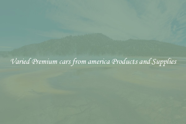 Varied Premium cars from america Products and Supplies