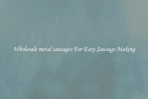 Wholesale metal sausages For Easy Sausage Making