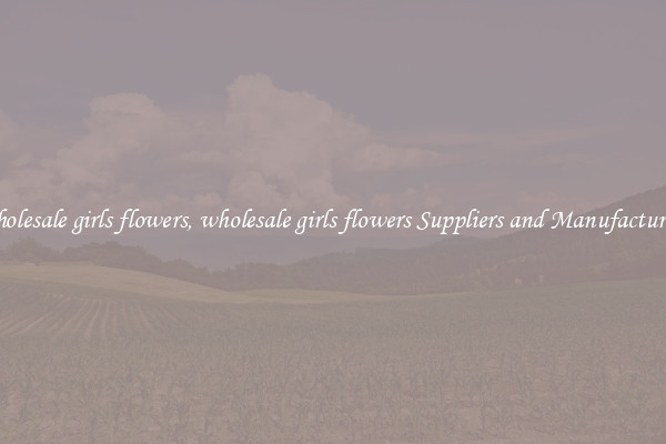 wholesale girls flowers, wholesale girls flowers Suppliers and Manufacturers