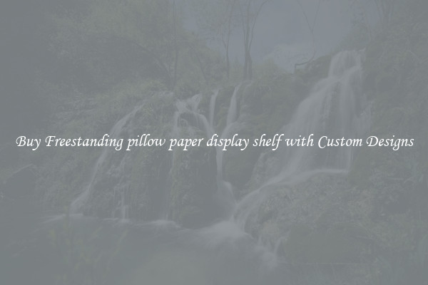 Buy Freestanding pillow paper display shelf with Custom Designs