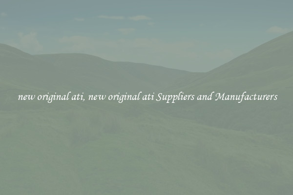new original ati, new original ati Suppliers and Manufacturers