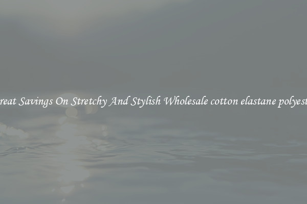 Great Savings On Stretchy And Stylish Wholesale cotton elastane polyester