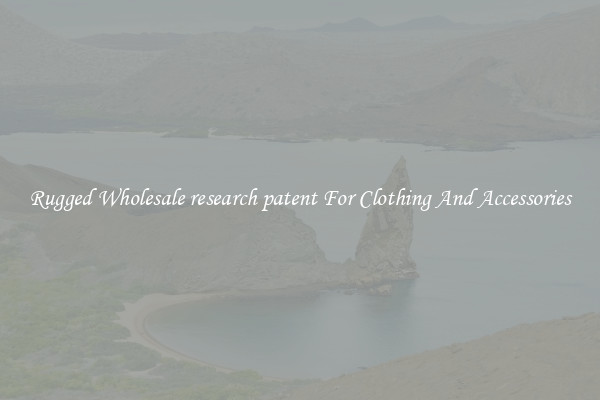 Rugged Wholesale research patent For Clothing And Accessories