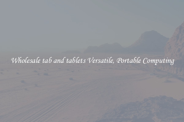Wholesale tab and tablets Versatile, Portable Computing