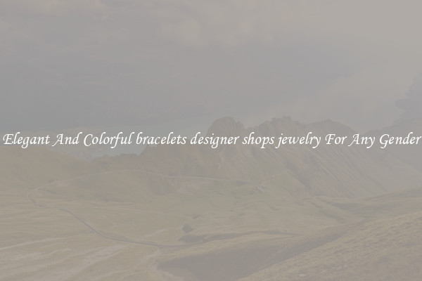 Elegant And Colorful bracelets designer shops jewelry For Any Gender