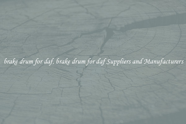 brake drum for daf, brake drum for daf Suppliers and Manufacturers