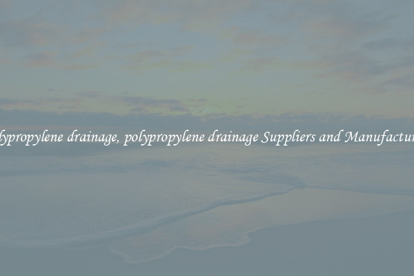 polypropylene drainage, polypropylene drainage Suppliers and Manufacturers