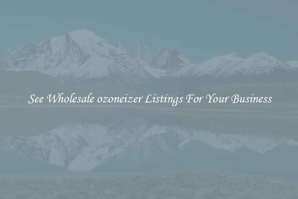 See Wholesale ozoneizer Listings For Your Business
