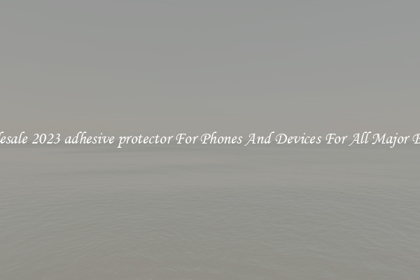 Wholesale 2023 adhesive protector For Phones And Devices For All Major Brands