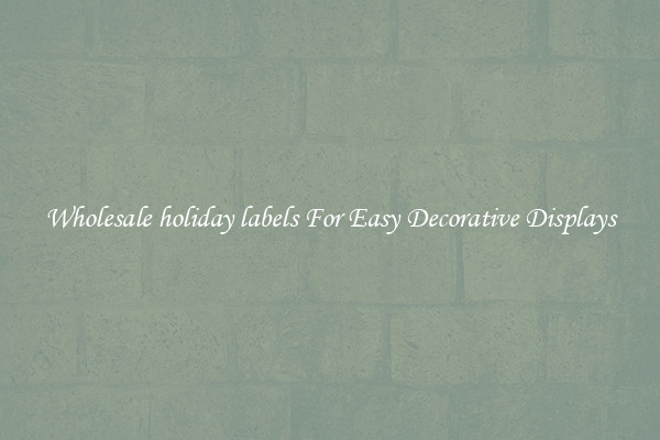 Wholesale holiday labels For Easy Decorative Displays