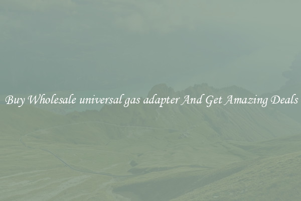 Buy Wholesale universal gas adapter And Get Amazing Deals