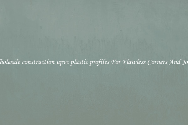 Wholesale construction upvc plastic profiles For Flawless Corners And Joins