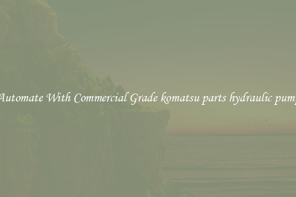 Automate With Commercial Grade komatsu parts hydraulic pump