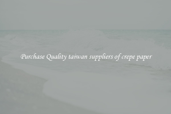 Purchase Quality taiwan suppliers of crepe paper