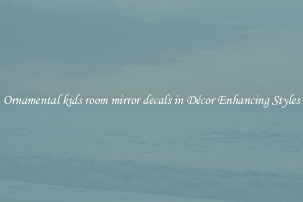 Ornamental kids room mirror decals in Décor Enhancing Styles