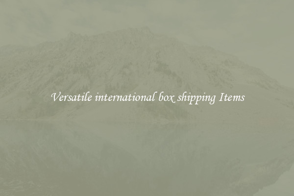 Versatile international box shipping Items