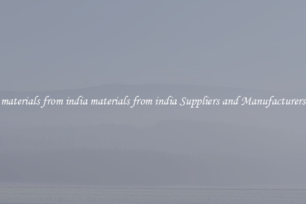 materials from india materials from india Suppliers and Manufacturers