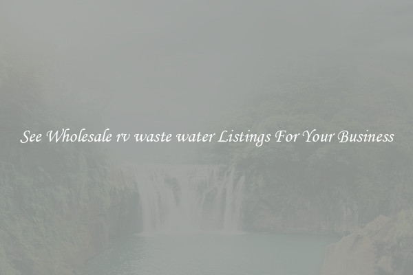 See Wholesale rv waste water Listings For Your Business