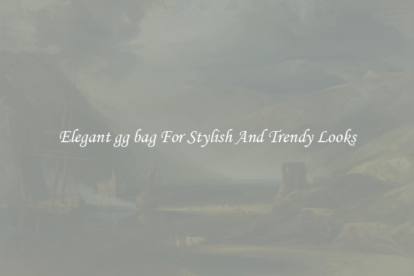 Elegant gg bag For Stylish And Trendy Looks