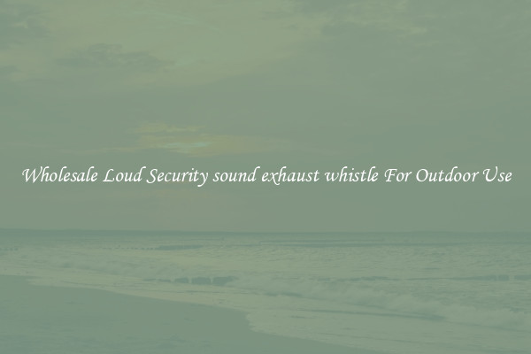 Wholesale Loud Security sound exhaust whistle For Outdoor Use