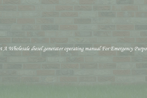 Get A Wholesale diesel generator operating manual For Emergency Purposes