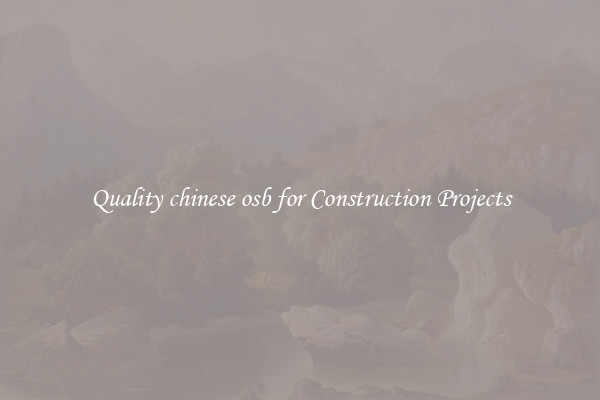 Quality chinese osb for Construction Projects