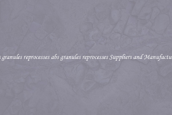 abs granules reprocesses abs granules reprocesses Suppliers and Manufacturers
