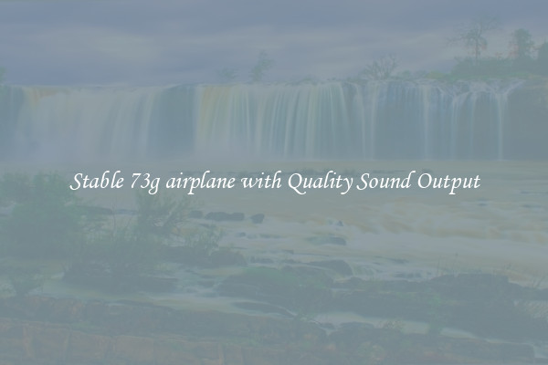 Stable 73g airplane with Quality Sound Output