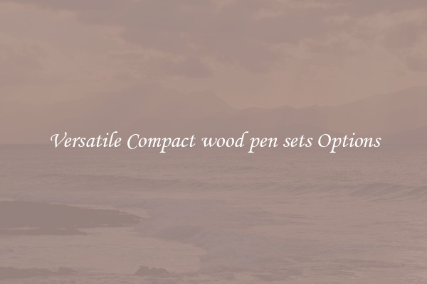 Versatile Compact wood pen sets Options