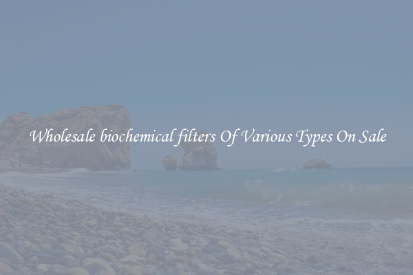 Wholesale biochemical filters Of Various Types On Sale